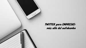 Twitter para empresas: más allá del autobombo