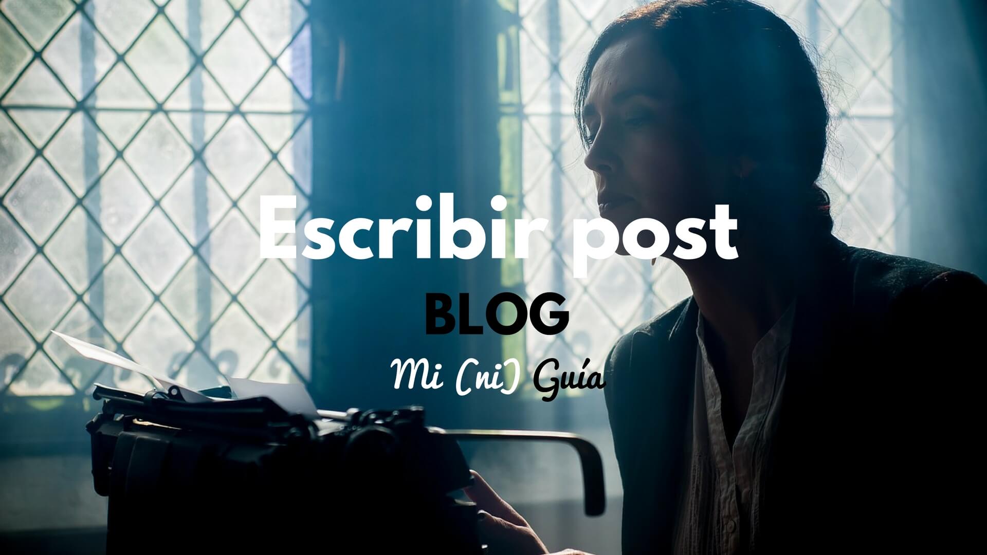 Cómo escribir un post en tu blog: mi (ni) guía personal