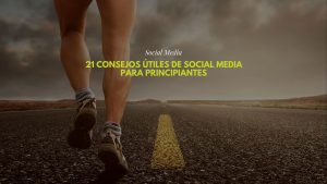 21 consejos útiles de Social Media para principiantes