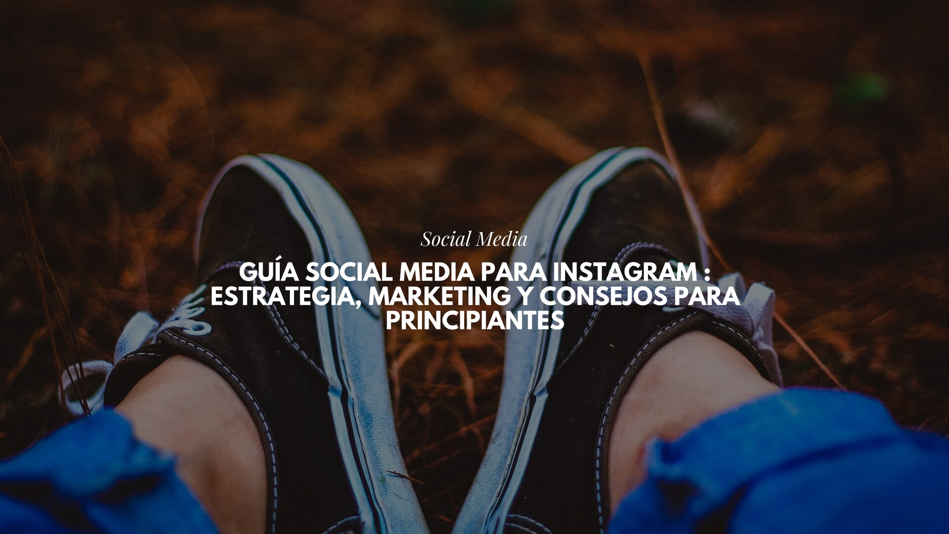 Guía Social Media para Instagram : estrategia, marketing y consejos para principiantes