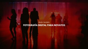 Fotografía Digital para novatos: cómo sorprender en Redes Sociales