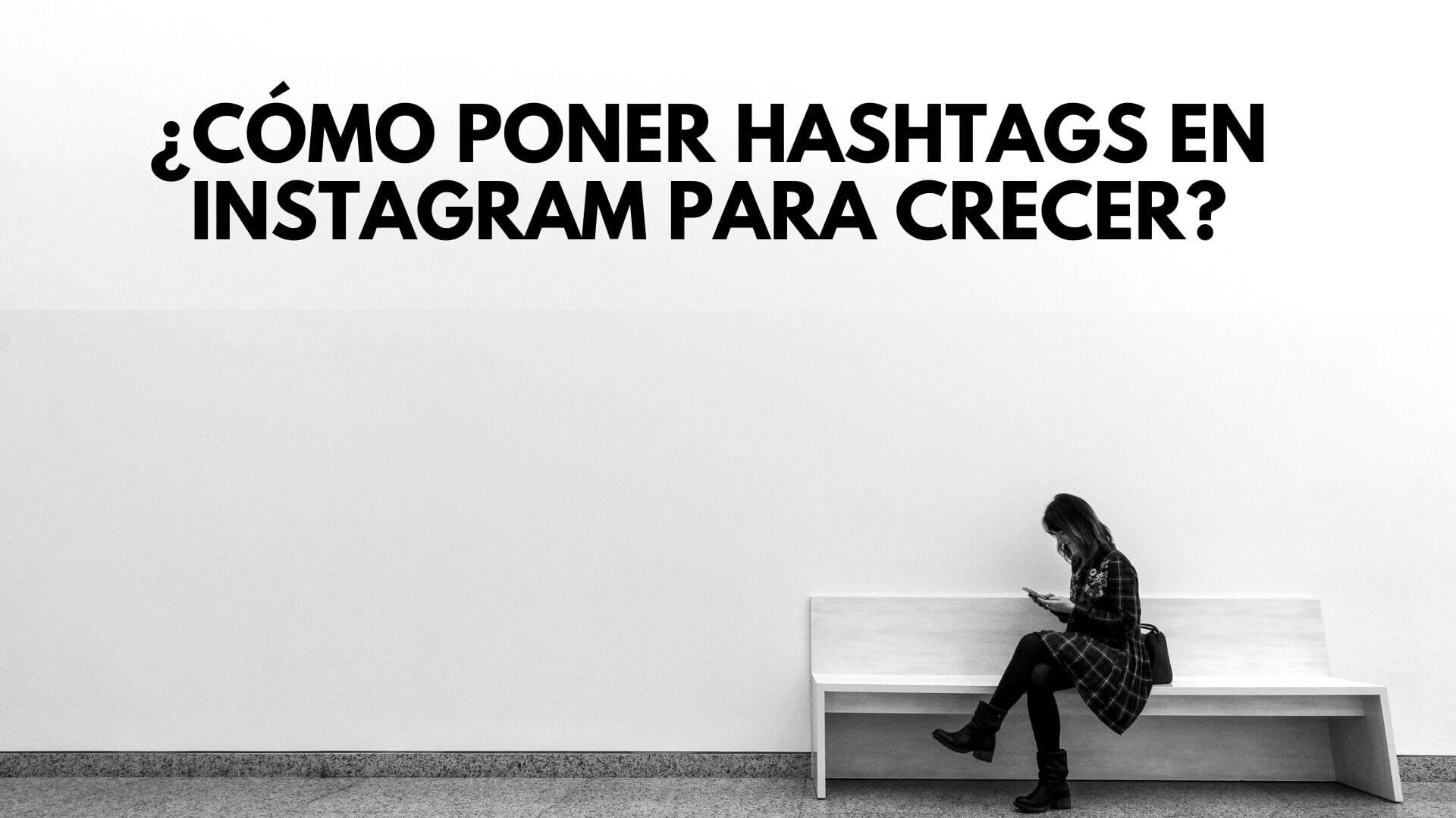 Cómo poner hashtags en Instagram para crecer en seguidores