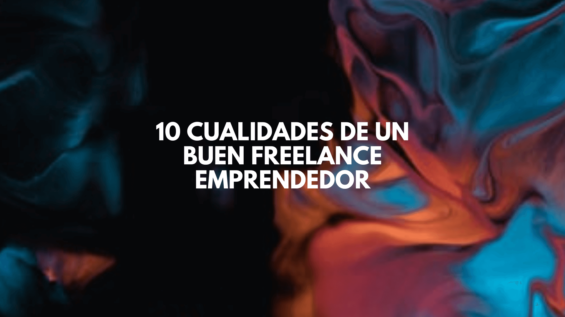 10 cualidades de un buen freelance emprendedor