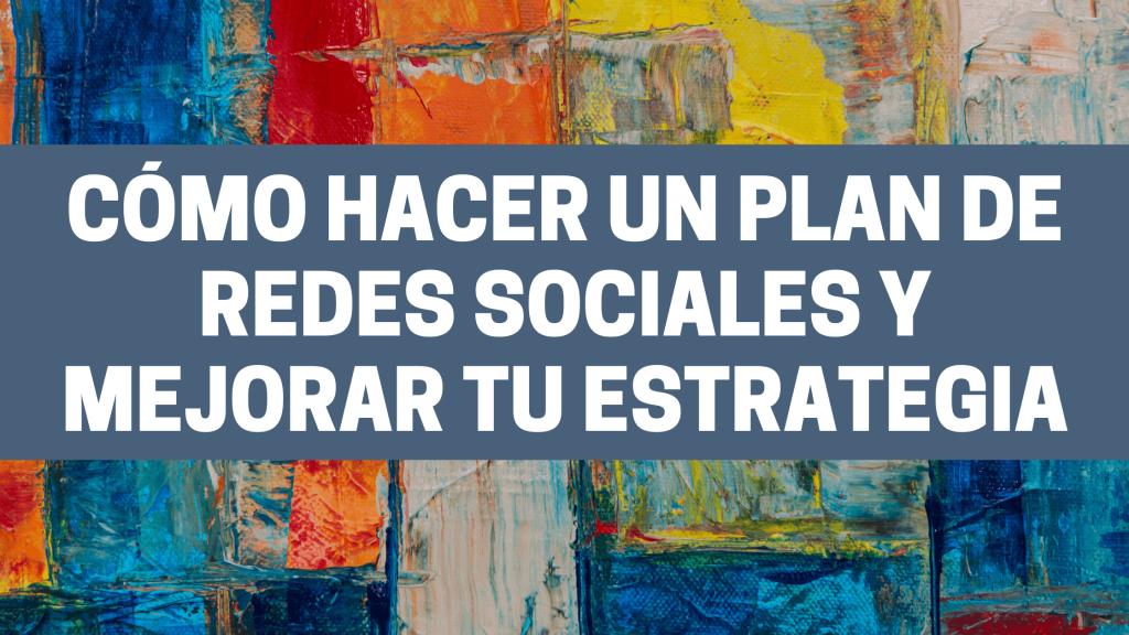 Cómo hacer un Plan de Redes Sociales y mejorar tu estrategia