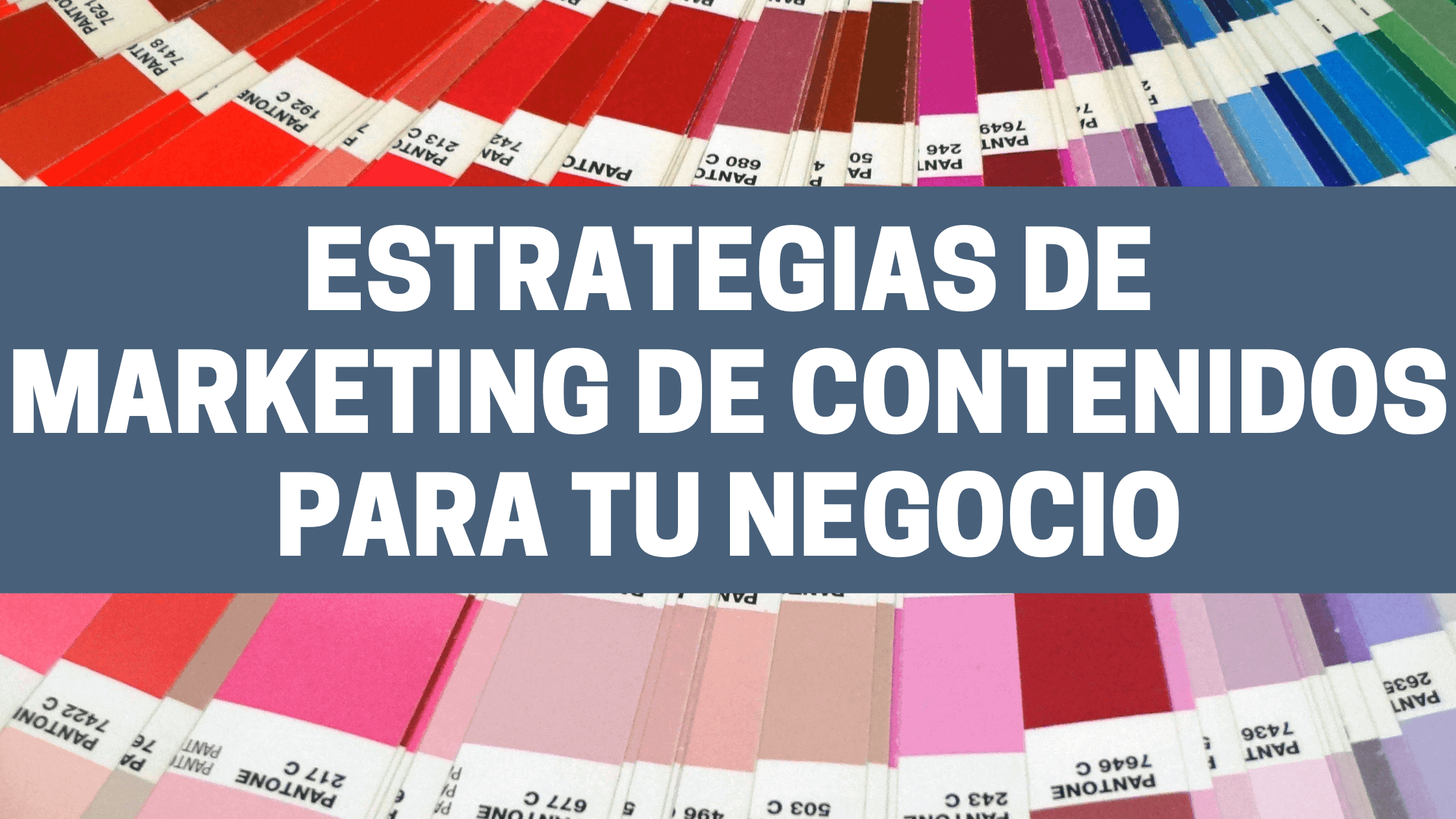 Estrategias de marketing de contenidos para tu negocio