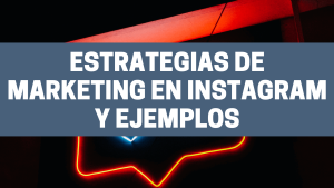 Estrategias de Marketing en Instagram y ejemplos