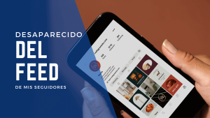 Desaparecido del feed: ¿Por qué no estoy apareciendo en tu feed?