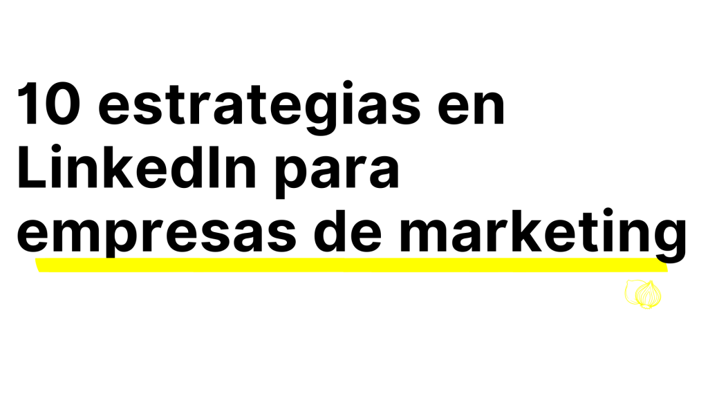 estrategias en LinkedIn para empresas de marketing