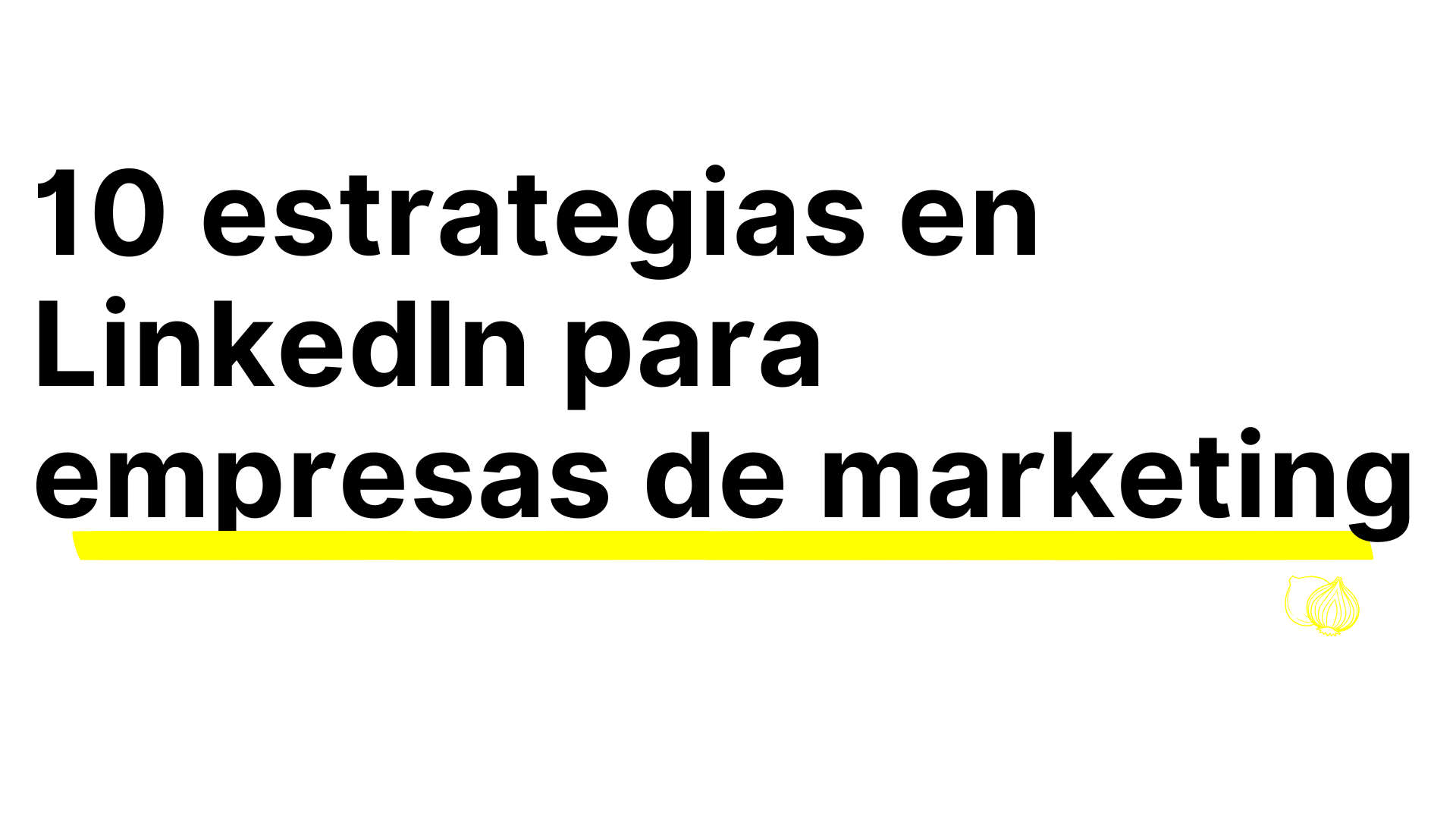 10 estrategias en LinkedIn para empresas de marketing