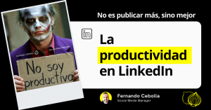 La productividad en LinkedIn: qué significa realmente y cómo aplicarla sin publicar todos los días