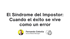 El Síndrome del Impostor: Cuando el éxito se vive como un error