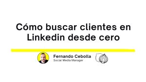 Cómo buscar clientes en LinkedIn desde cero (Guía completa)