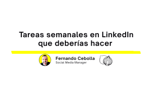 Tareas semanales en LinkedIn que deberías hacer si quieres crecer de verdad