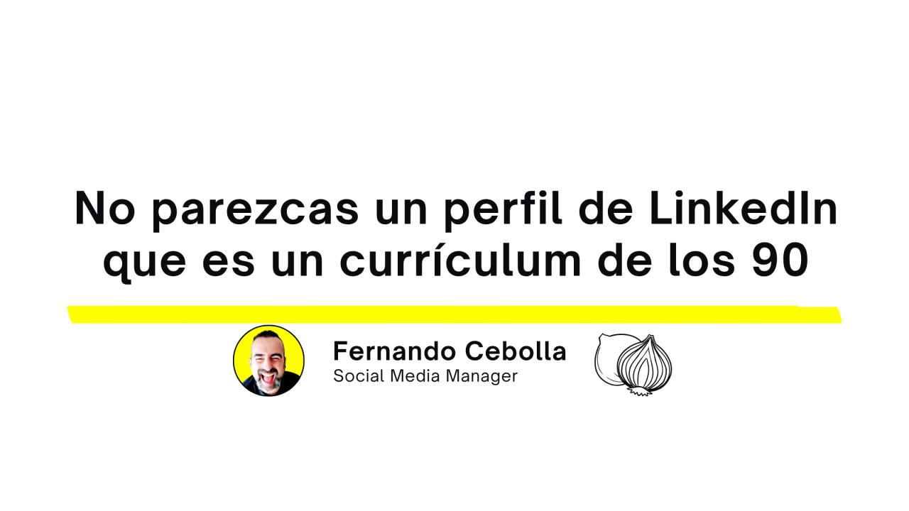 No parezcas un perfil de LinkedIn que es un currículum de los 90