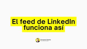 Feed de LinkedIn: cómo funciona hoy y qué significa para tu contenido