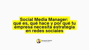 Social Media Manager: qué es, qué hace y por qué tu empresa necesita estrategia en redes sociales